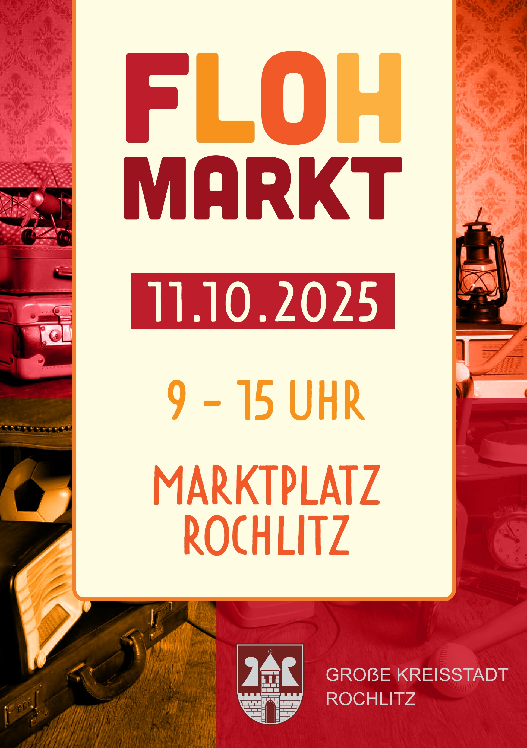 Plakat für einen Flohmarkt in Rochlitz. Überschrift: „FLOHMARKT“ in großen, bunten Buchstaben. Datum: „11.10.2025“. Uhrzeit: „9 – 15 Uhr“. Veranstaltungsort: „Marktplatz Rochlitz“. Unten befindet sich das Logo der Stadt mit der Aufschrift „Große Kreisstadt Rochlitz“. Im Hintergrund sind alte Gegenstände wie ein Koffer, Spielzeugflugzeug, Radio und Laterne zu sehen, gestaltet in einem warmen Retro-Stil.